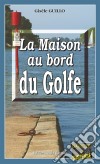 La maison au bord du GolfeUn thriller psychologique. E-book. Formato EPUB ebook di Gisèle Guillo