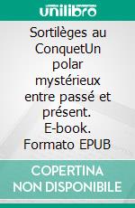 Sortilèges au ConquetUn polar mystérieux entre passé et présent. E-book. Formato EPUB ebook di Jean-Jacques Gourvenec