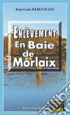 Enlèvement en Baie de MorlaixLes enquêtes du commandant Le Fur - Tome 2. E-book. Formato EPUB ebook