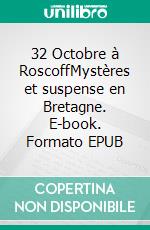 32 Octobre à RoscoffMystères et suspense en Bretagne. E-book. Formato EPUB ebook