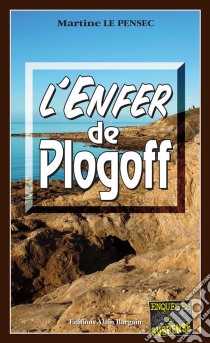 L'Enfer de PlogoffLéa Mattei, gendarme et détective - Tome 2. E-book. Formato EPUB ebook di Martine Le Pensec