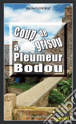 Coup de grisou à Pleumeur-BodouLes enquêtes de Laure Saint-Donge - Tome 3. E-book. Formato EPUB ebook