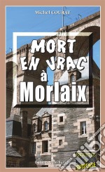 Mort en vrac à MorlaixLes enquêtes de Laure Saint-Donge - Tome 4. E-book. Formato EPUB ebook