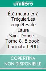 Été meurtrier à TréguierLes enquêtes de Laure Saint-Donge - Tome 8. E-book. Formato EPUB ebook