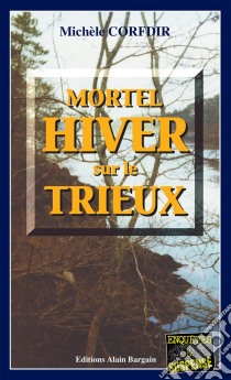 Mortel hiver sur le TrieuxUn thriller au dénouement inattendu. E-book. Formato EPUB ebook di Michèle Corfdir