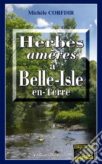 Herbes amères à Belle-Isle-en-TerreUn thriller mystérieux en Bretagne. E-book. Formato EPUB ebook di Michèle Corfdir