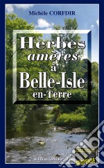 Herbes amères à Belle-Isle-en-TerreUn thriller mystérieux en Bretagne. E-book. Formato EPUB ebook