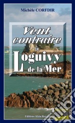 Vent contraire à Loguivy de la MerUn polar sur la côte bretonne. E-book. Formato EPUB ebook