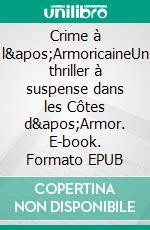 Crime à l&apos;ArmoricaineUn thriller à suspense dans les Côtes d&apos;Armor. E-book. Formato EPUB ebook