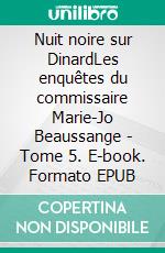 Nuit noire sur DinardLes enquêtes du commissaire Marie-Jo Beaussange - Tome 5. E-book. Formato EPUB ebook di Patrick Bent