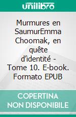 Murmures en SaumurEmma Choomak, en quête d’identité - Tome 10. E-book. Formato EPUB