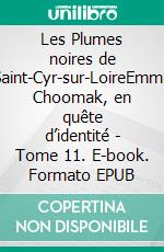 Les Plumes noires de Saint-Cyr-sur-LoireEmma Choomak, en quête d’identité - Tome 11. E-book. Formato EPUB ebook