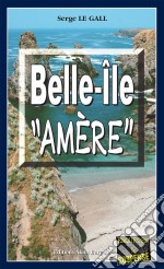 Belle-Île &quot;Amère&quot;Les enquêtes du commissaire Landowski - Tome 11. E-book. Formato EPUB ebook