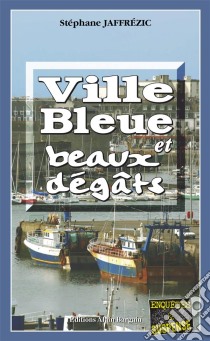 Ville bleue et beaux-dégâtsLes enquêtes de Maxime Moreau - Tome 2. E-book. Formato EPUB ebook di Stéphane Jaffrézic