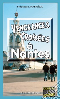 Vengeances croisées à NantesLes enquêtes de Maxime Moreau - Tome 5. E-book. Formato EPUB ebook di Stéphane Jaffrezic