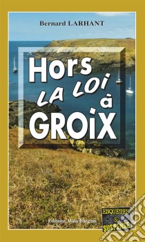 Hors-la-loi à GroixCapitaine Paul Capitaine - Tome 13. E-book. Formato EPUB ebook di Bernard Larhant