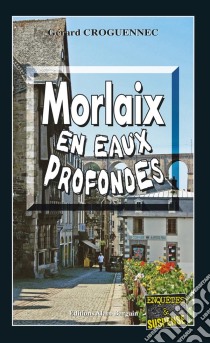 Morlaix en eaux profondesLes enquêtes du Commandant L’Hostis - Tome 3. E-book. Formato EPUB ebook di Gérard Croguennec