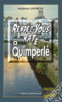 Rendez-vous raté à QuimperléLes enquêtes de Maxime Moreau - Tome 11. E-book. Formato EPUB ebook di Stéphane Jaffrézic