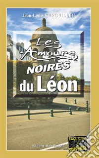 Les Amours noires du LéonLes enquêtes du commandant Le Fur - Tome 4. E-book. Formato EPUB ebook
