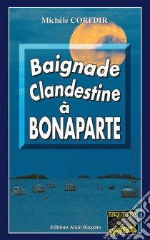 Baignade clandestine à BonaparteThriller sur les bords de la Manche. E-book. Formato EPUB ebook di Michèle Corfdir