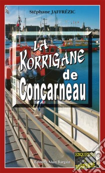 La Korrigane de ConcarneauLes enquêtes de Maxime Moreau - Tome 12. E-book. Formato EPUB ebook di Stéphane Jaffrézic