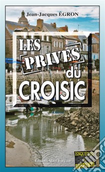 Les Privés du CroisicLes enquêtes du commandant Rosko - Tome 3. E-book. Formato EPUB ebook di Jean-Jacques Égron