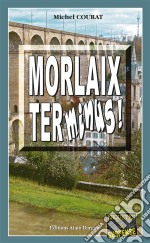 Morlaix Terminus !Les enquêtes de Laure Saint-Donge - Tome 12. E-book. Formato EPUB