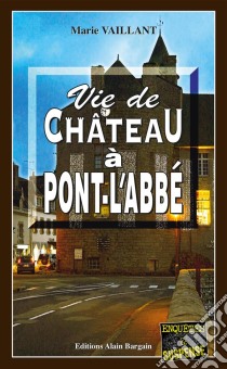 Vie de château à Pont-l'AbbéUn thriller au Pays Bigouden. E-book. Formato EPUB ebook di Marie Vaillant