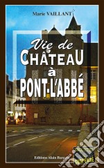 Vie de château à Pont-l&apos;AbbéUn thriller au Pays Bigouden. E-book. Formato EPUB ebook