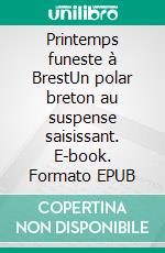 Printemps funeste à BrestUn polar breton au suspense saisissant. E-book. Formato EPUB ebook