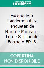 Escapade à LanderneauLes enquêtes de Maxime Moreau - Tome 8. E-book. Formato EPUB ebook