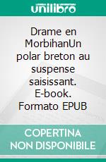 Drame en MorbihanUn polar breton au suspense saisissant. E-book. Formato EPUB ebook di Séverine Le Corre-Mongin