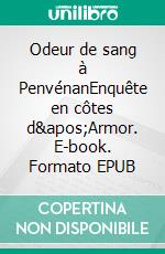 Odeur de sang à PenvénanEnquête en côtes d&apos;Armor. E-book. Formato EPUB