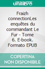 Fraizh connectionLes enquêtes du commandant Le Fur - Tome 6. E-book. Formato EPUB ebook