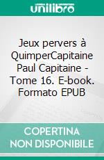 Jeux pervers à QuimperCapitaine Paul Capitaine - Tome 16. E-book. Formato EPUB ebook