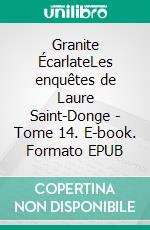 Granite ÉcarlateLes enquêtes de Laure Saint-Donge - Tome 14. E-book. Formato EPUB