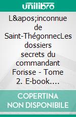 L&apos;inconnue de Saint-ThégonnecLes dossiers secrets du commandant Forisse - Tome 2. E-book. Formato EPUB ebook