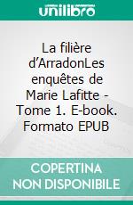 La filière d’ArradonLes enquêtes de Marie Lafitte - Tome 1. E-book. Formato EPUB ebook di Chaix d’Est-Ange