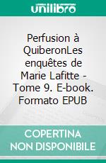 Perfusion à QuiberonLes enquêtes de Marie Lafitte - Tome 9. E-book. Formato EPUB ebook di Chaix d’Est-Ange