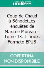 Coup de Chaud à BénodetLes enquêtes de Maxime Moreau - Tome 13. E-book. Formato EPUB ebook di Stéphane Jaffrézic