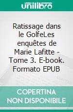 Ratissage dans le GolfeLes enquêtes de Marie Lafitte - Tome 3. E-book. Formato EPUB ebook