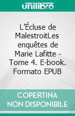 L’Écluse de MalestroitLes enquêtes de Marie Lafitte - Tome 4. E-book. Formato EPUB ebook di Chaix d’Est-Ange