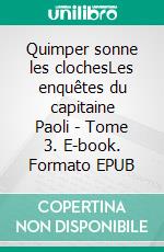 Quimper sonne les clochesLes enquêtes du capitaine Paoli - Tome 3. E-book. Formato EPUB ebook