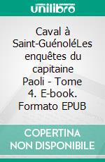 Caval à Saint-GuénoléLes enquêtes du capitaine Paoli - Tome 4. E-book. Formato EPUB ebook di Annie Le Coz