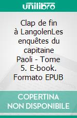 Clap de fin à LangolenLes enquêtes du capitaine Paoli - Tome 5. E-book. Formato EPUB ebook