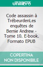 Code assassin à TrébeurdenLes enquêtes de Bernie Andrew - Tome 10. E-book. Formato EPUB ebook