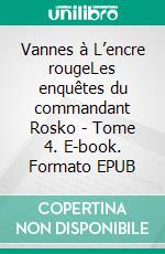 Vannes à L’encre rougeLes enquêtes du commandant Rosko - Tome 4. E-book. Formato EPUB ebook