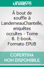 À bout de souffle à LanderneauChantelle, enquêtes occultes - Tome 8. E-book. Formato EPUB ebook