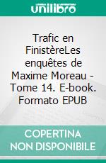 Trafic en FinistèreLes enquêtes de Maxime Moreau - Tome 14. E-book. Formato EPUB ebook