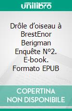 Drôle d’oiseau à BrestEnor Berigman Enquête N°2. E-book. Formato EPUB ebook di Pierre Engelibert